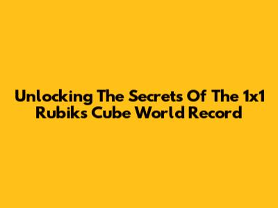Unlocking The Secrets Of The 1x1 Rubik's Cube World Record