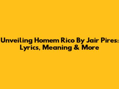 Unveiling 'Homem Rico' By Jair Pires: Lyrics, Meaning & More