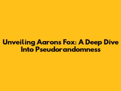 Unveiling Aaron's Fox: A Deep Dive Into Pseudorandomness