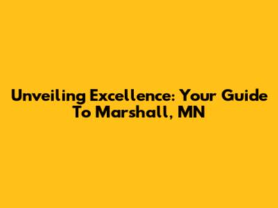 Unveiling Excellence: Your Guide To Marshall, MN