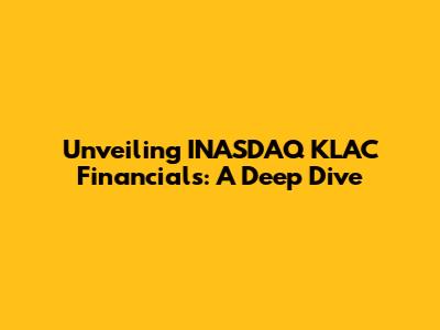 Unveiling INASDAQ KLAC Financials: A Deep Dive