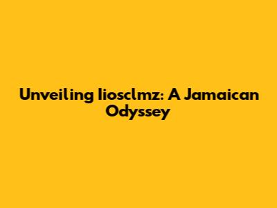 Unveiling Iiosclmz: A Jamaican Odyssey