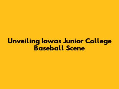 Unveiling Iowa's Junior College Baseball Scene