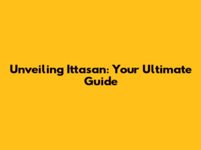 Unveiling Ittasan: Your Ultimate Guide