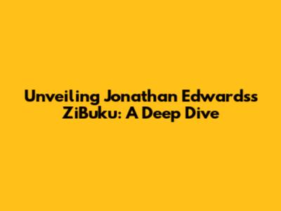 Unveiling Jonathan Edwards's ZiBuku: A Deep Dive