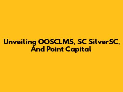 Unveiling OOSCLMS, SC SilverSC, And Point Capital