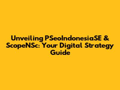 Unveiling PSeoIndonesiaSE & ScopeNSc: Your Digital Strategy Guide