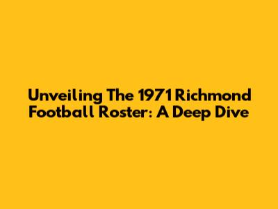 Unveiling The 1971 Richmond Football Roster: A Deep Dive
