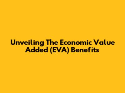 Unveiling The Economic Value Added (EVA) Benefits