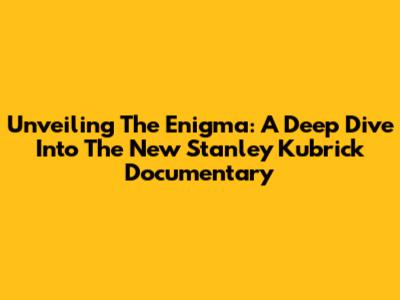 Unveiling The Enigma: A Deep Dive Into The New Stanley Kubrick Documentary