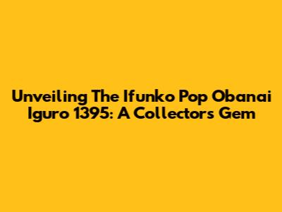 Unveiling The Ifunko Pop Obanai Iguro 1395: A Collector's Gem
