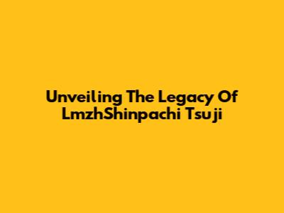 Unveiling The Legacy Of LmzhShinpachi Tsuji