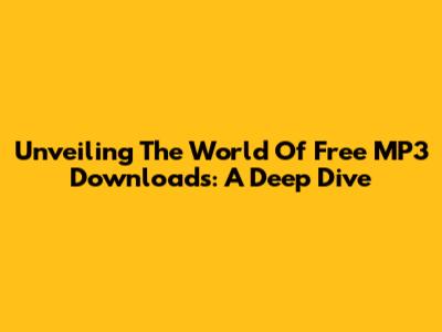 Unveiling The World Of Free MP3 Downloads: A Deep Dive