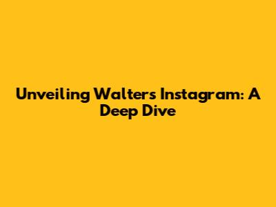 Unveiling Walter's Instagram: A Deep Dive