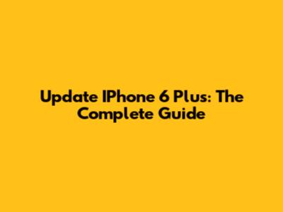 Update IPhone 6 Plus: The Complete Guide