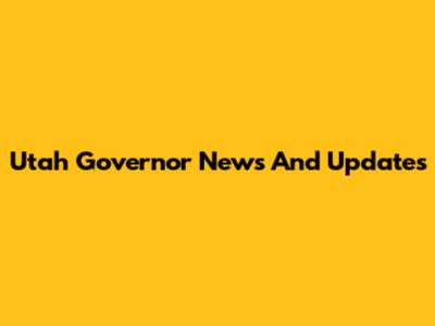 Utah Governor News And Updates