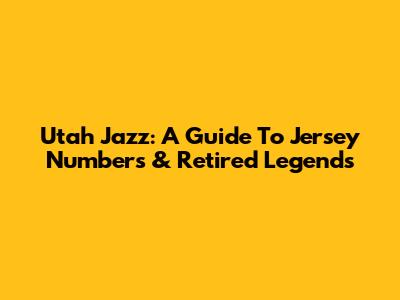 Utah Jazz: A Guide To Jersey Numbers & Retired Legends