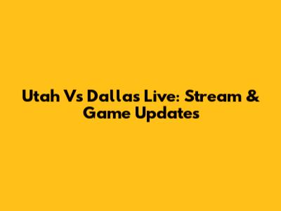 Utah Vs Dallas Live: Stream & Game Updates