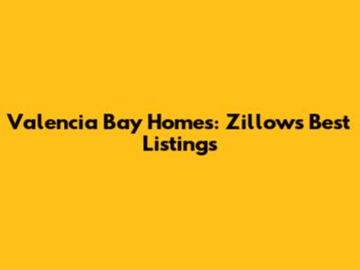 Valencia Bay Homes: Zillow's Best Listings