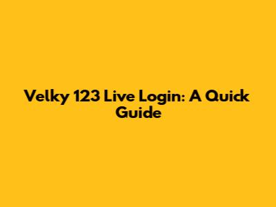 Velky 123 Live Login: A Quick Guide