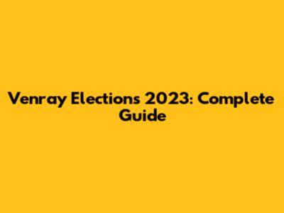 Venray Elections 2023: Complete Guide