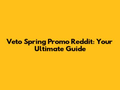 Veto Spring Promo Reddit: Your Ultimate Guide