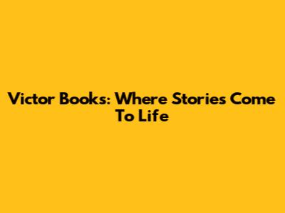 Victor Books: Where Stories Come To Life