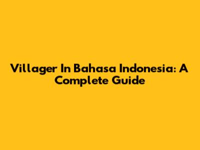 Villager In Bahasa Indonesia: A Complete Guide