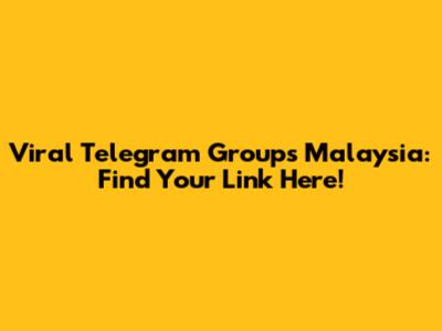 Viral Telegram Groups Malaysia: Find Your Link Here!