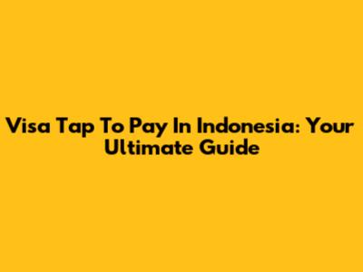 Visa Tap To Pay In Indonesia: Your Ultimate Guide