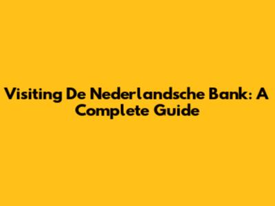 Visiting De Nederlandsche Bank: A Complete Guide