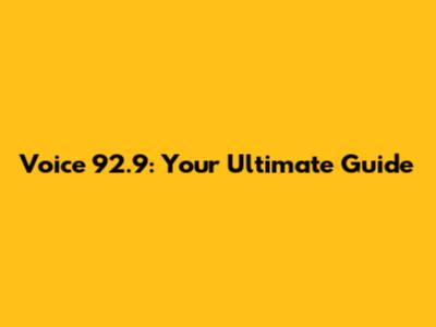 Voice 92.9: Your Ultimate Guide