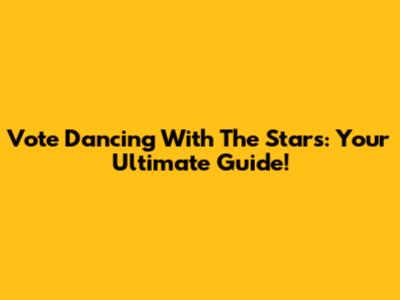 Vote 'Dancing With The Stars': Your Ultimate Guide!