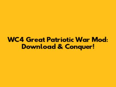 WC4 Great Patriotic War Mod: Download & Conquer!