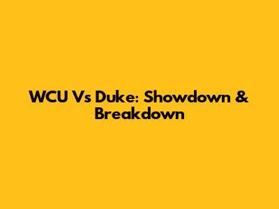 WCU Vs Duke: Showdown & Breakdown