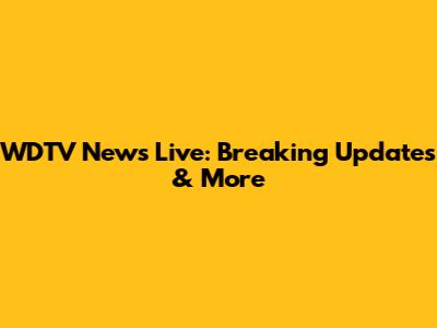 WDTV News Live: Breaking Updates & More