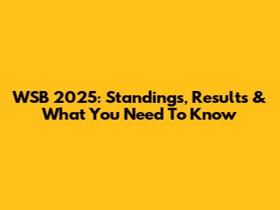 WSB 2025: Standings, Results & What You Need To Know