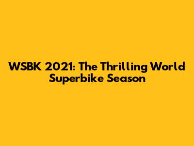 WSBK 2021: The Thrilling World Superbike Season