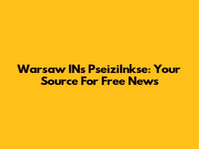 Warsaw IN's PseiziInkse: Your Source For Free News