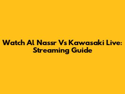Watch Al Nassr Vs Kawasaki Live: Streaming Guide