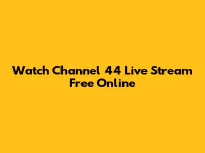 Watch Channel 44 Live Stream Free Online