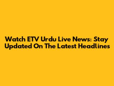 Watch ETV Urdu Live News: Stay Updated On The Latest Headlines