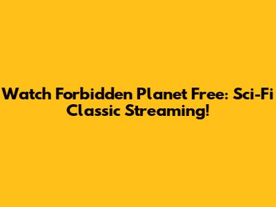 Watch Forbidden Planet Free: Sci-Fi Classic Streaming!