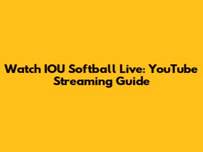 Watch IOU Softball Live: YouTube Streaming Guide