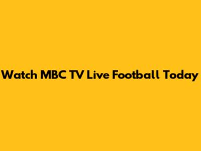 Watch MBC TV Live Football Today