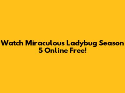 Watch Miraculous Ladybug Season 5 Online Free!