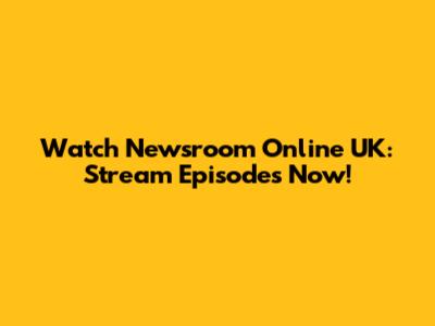 Watch Newsroom Online UK: Stream Episodes Now!