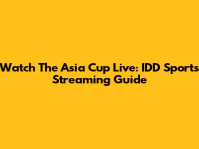 Watch The Asia Cup Live: IDD Sports Streaming Guide