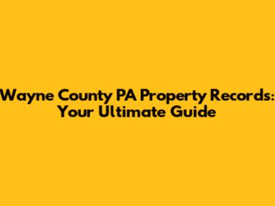 Wayne County PA Property Records: Your Ultimate Guide