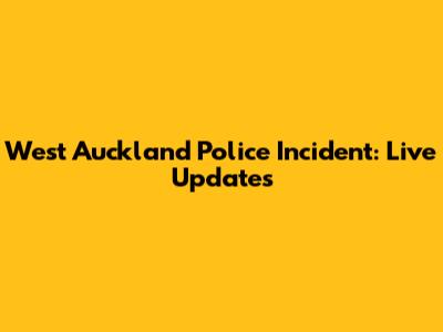 West Auckland Police Incident: Live Updates